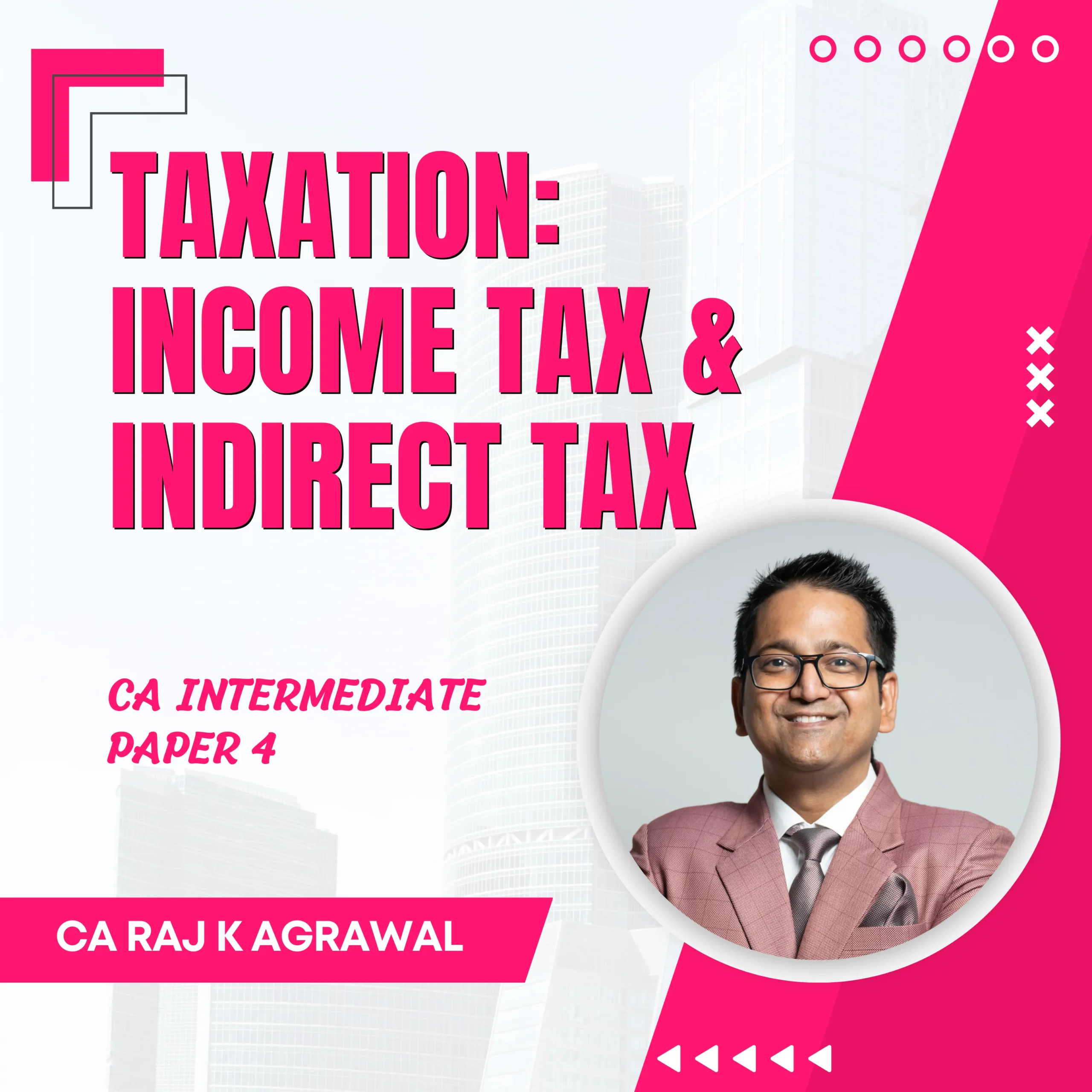 Taxation – Income Tax & Indirect Tax (CA Intermediate) - Paper 4