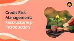 5. Credit Risk Management: Restructuring - Introduction